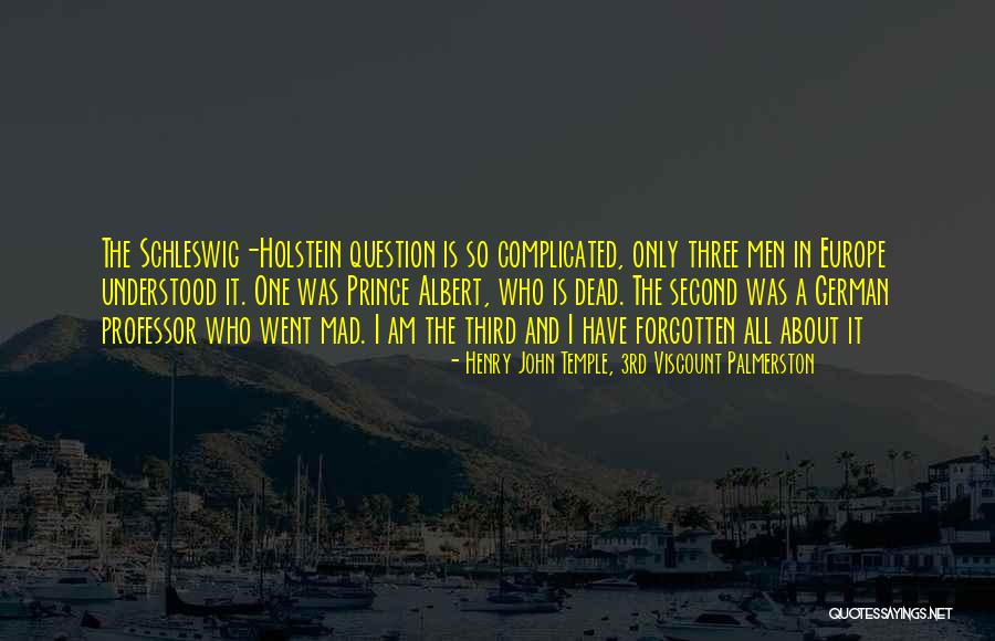 Schleswig Quotes By Henry John Temple, 3rd Viscount Palmerston Schleswig Quotes By Henry John Temple, 3rd Viscount Palmerston