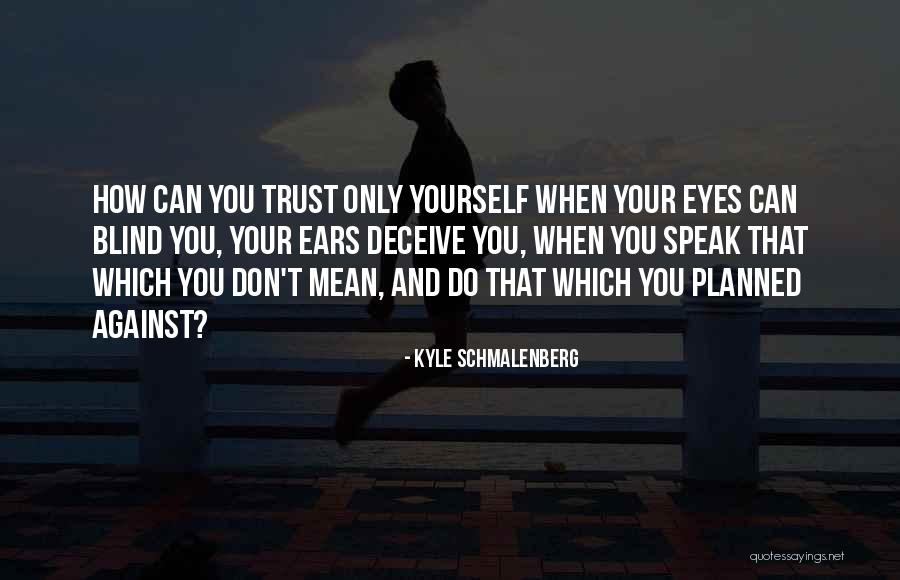 Schmalenberg Quotes By Kyle Schmalenberg Schmalenberg Quotes By Kyle Schmalenberg