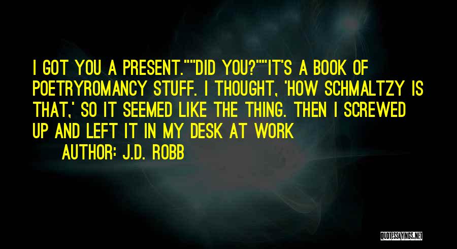 Schmaltzy Quotes By J.D. Robb