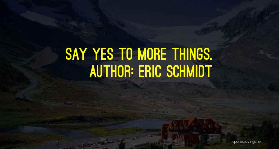 Schmidt Best Quotes By Eric Schmidt