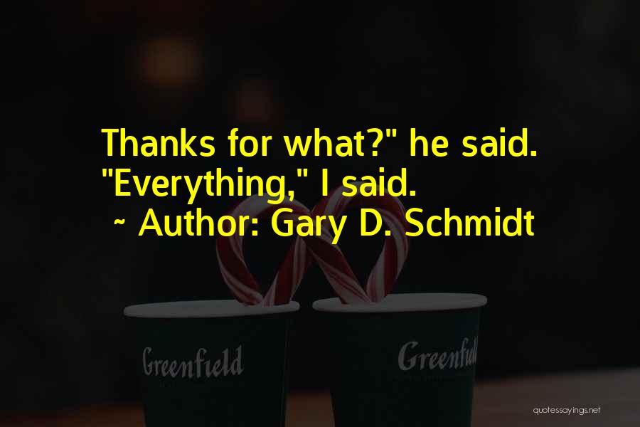 Schmidt Best Quotes By Gary D. Schmidt