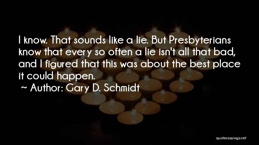 Schmidt Best Quotes By Gary D. Schmidt