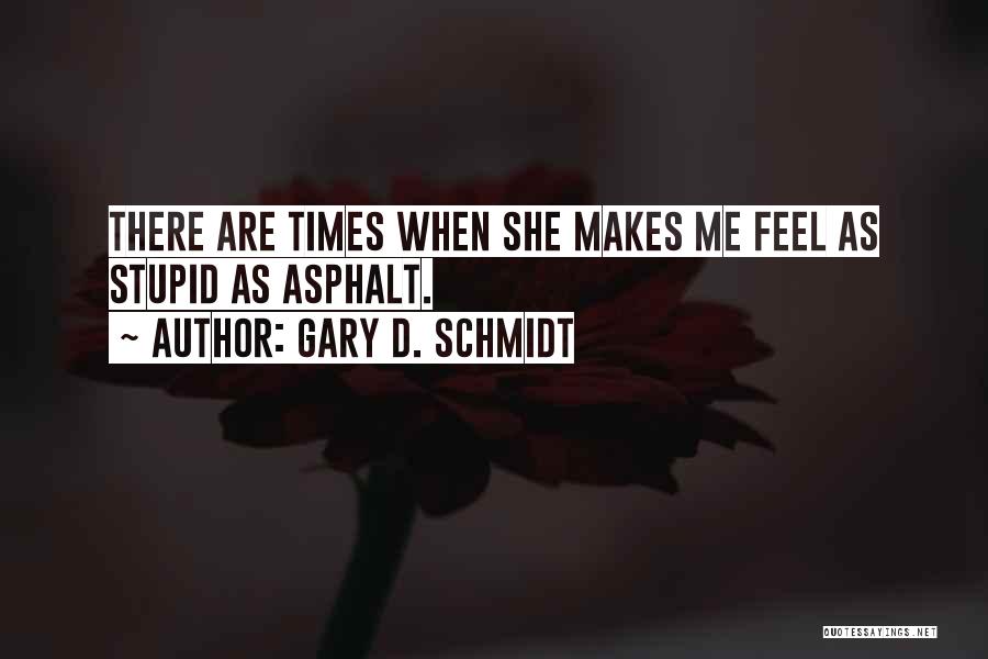 Schmidt Best Quotes By Gary D. Schmidt