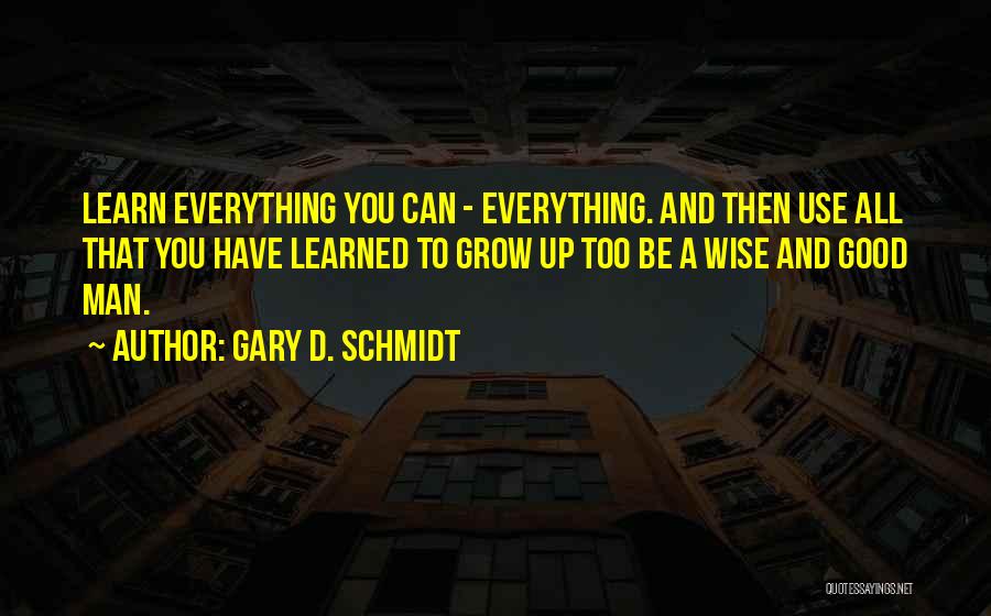 Schmidt Best Quotes By Gary D. Schmidt