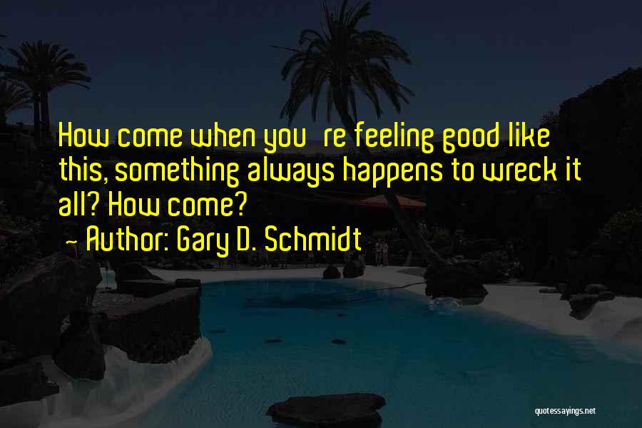 Schmidt Best Quotes By Gary D. Schmidt