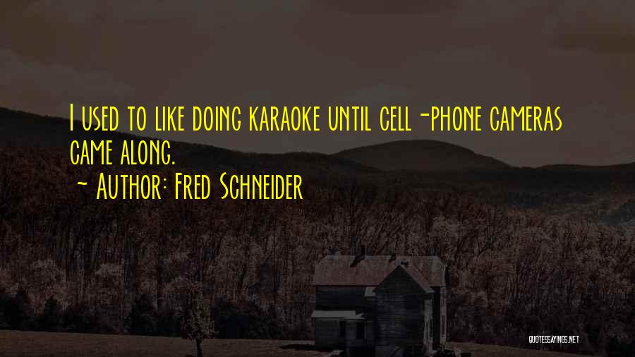 Schneider Quotes By Fred Schneider
