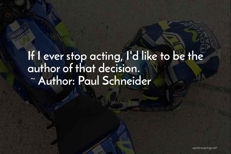 Schneider Quotes By Paul Schneider
