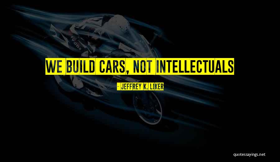 Schnitt Talk Quotes By Jeffrey K. Liker Schnitt Talk Quotes By Jeffrey K. Liker