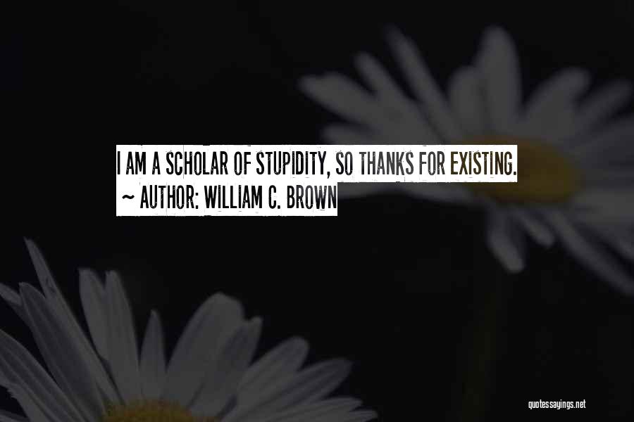 Scholar Quotes By William C. Brown