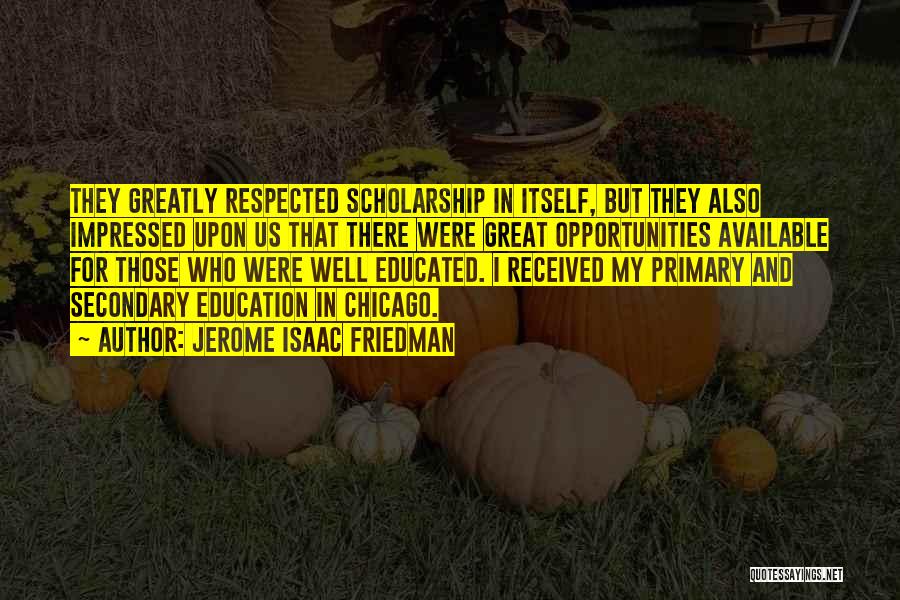 Scholarship And Education Quotes By Jerome Isaac Friedman