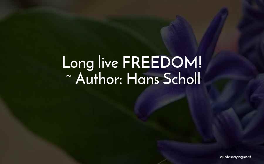 Scholl Quotes By Hans Scholl