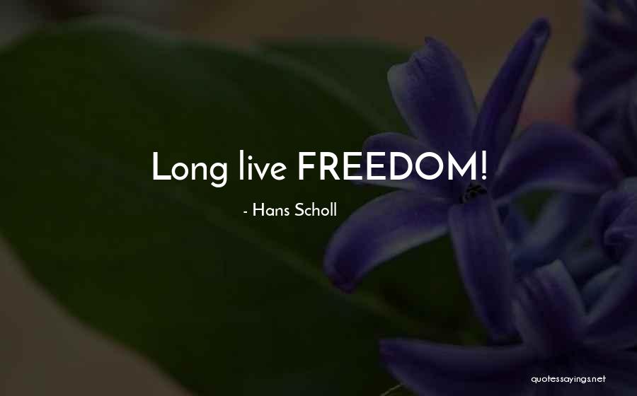 Scholl Quotes By Hans Scholl