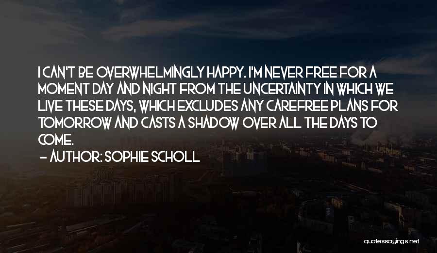 Scholl Quotes By Sophie Scholl