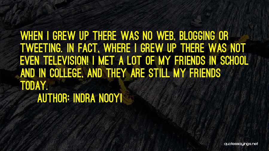 School And College Friends Quotes By Indra Nooyi