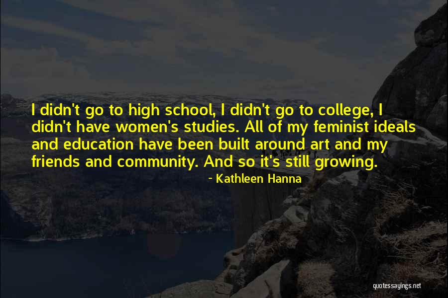 School And College Friends Quotes By Kathleen Hanna School And College Friends Quotes By Kathleen Hanna