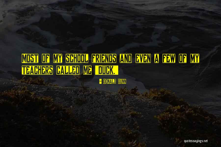 School And Friends Quotes By Donald Dunn School And Friends Quotes By Donald Dunn