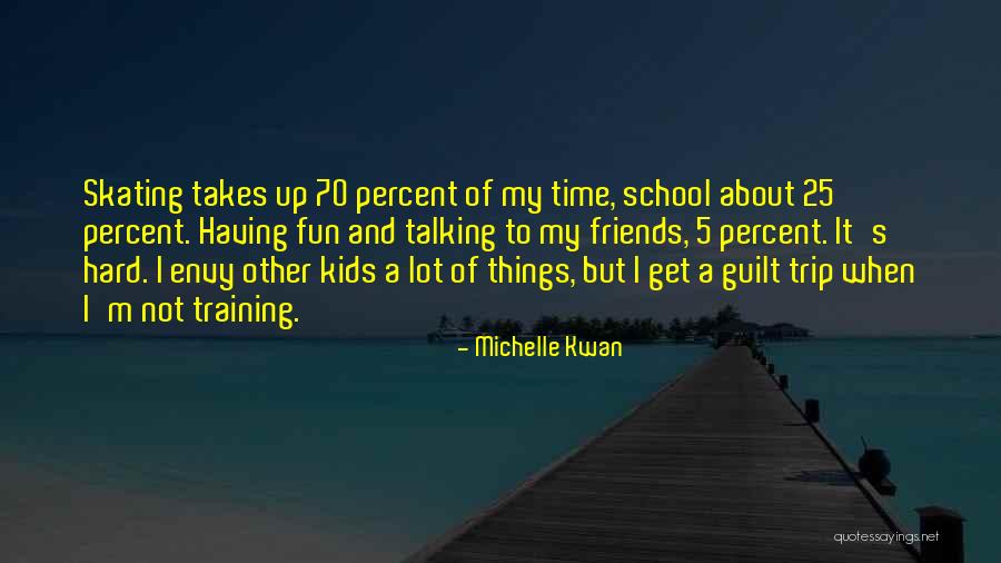 School And Friends Quotes By Michelle Kwan