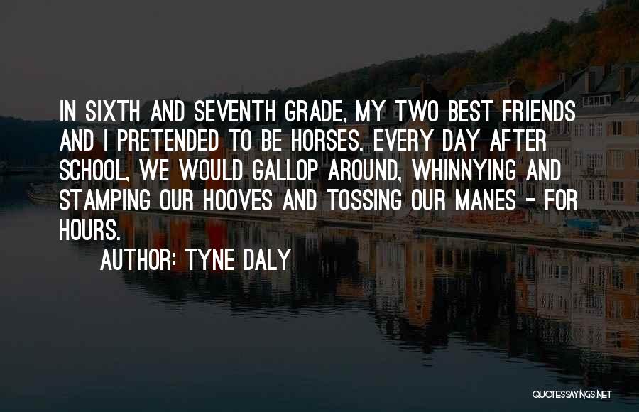 School And Friends Quotes By Tyne Daly