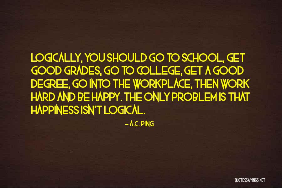 School And Good Grades Quotes By A.C. Ping School And Good Grades Quotes By A.C. Ping