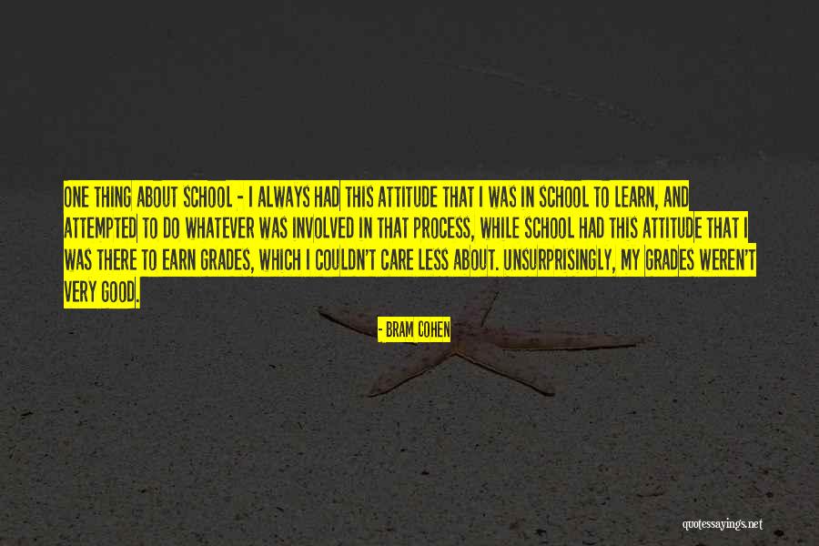 School And Good Grades Quotes By Bram Cohen School And Good Grades Quotes By Bram Cohen