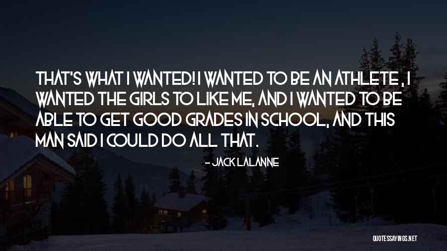 School And Good Grades Quotes By Jack LaLanne School And Good Grades Quotes By Jack LaLanne