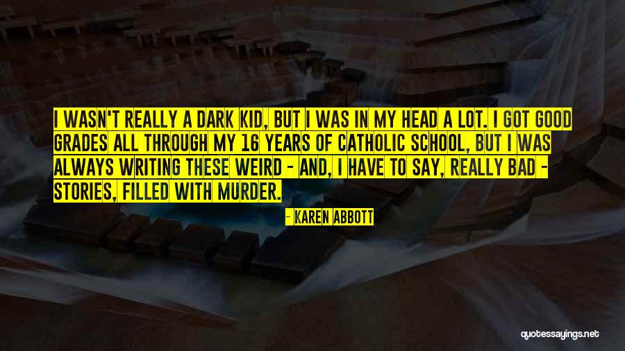 School And Good Grades Quotes By Karen Abbott School And Good Grades Quotes By Karen Abbott