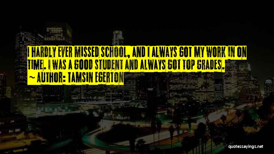 School And Good Grades Quotes By Tamsin Egerton