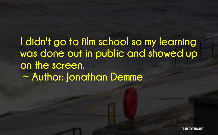 School And Learning Quotes By Jonathan Demme