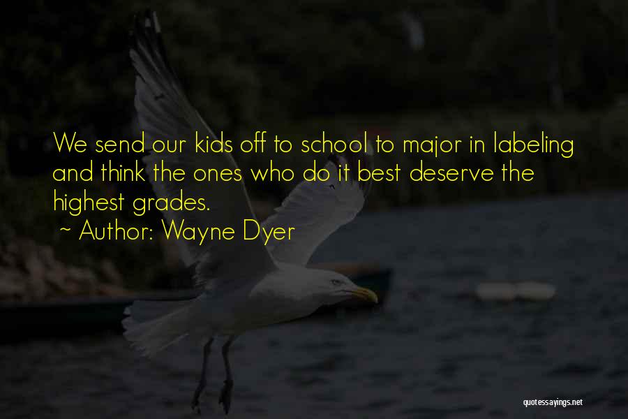 School And Learning Quotes By Wayne Dyer