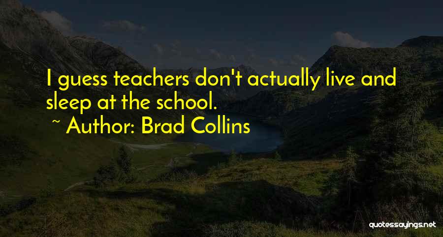 School And Sleep Quotes By Brad Collins