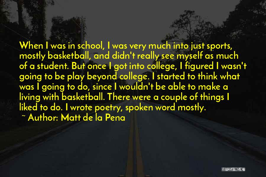 School And Sports Quotes By Matt De La Pena