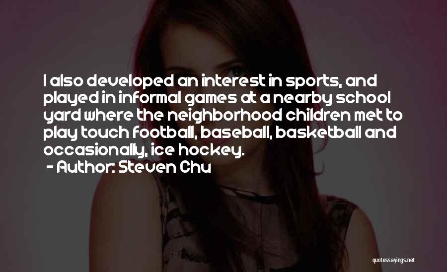 School And Sports Quotes By Steven Chu