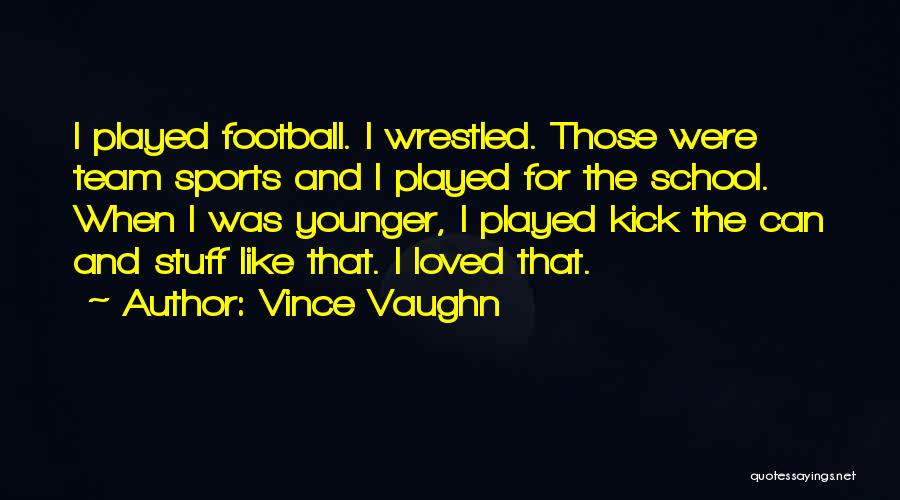 School And Sports Quotes By Vince Vaughn