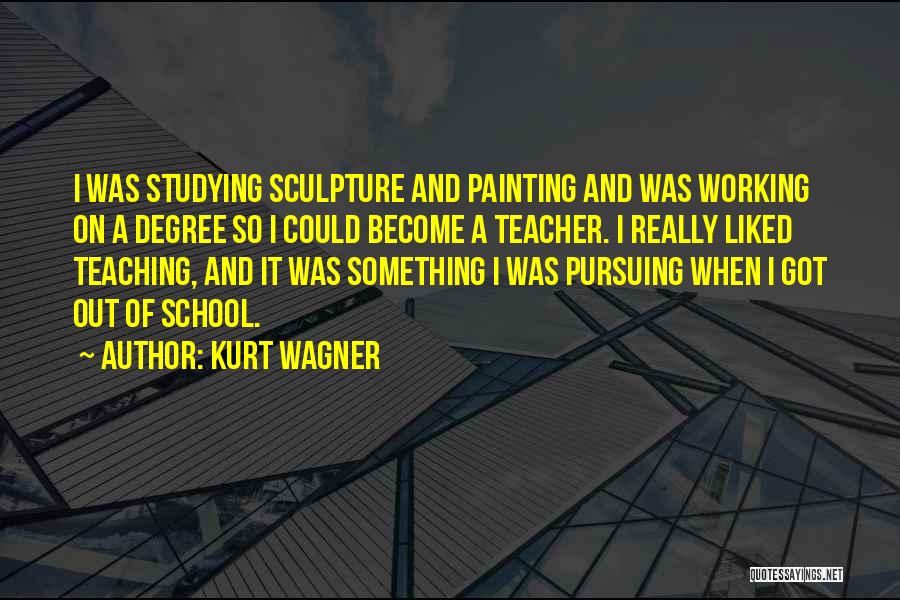 School And Studying Quotes By Kurt Wagner
