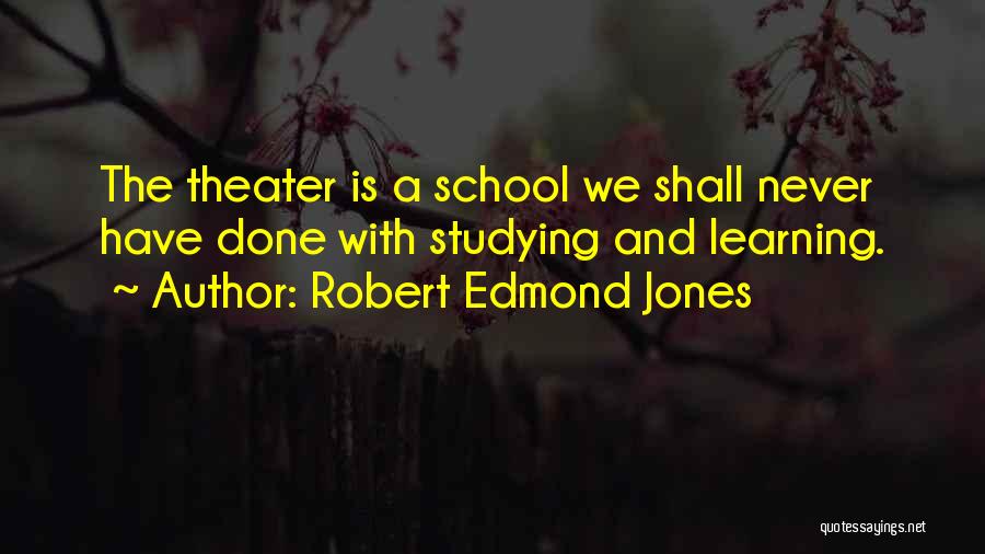 School And Studying Quotes By Robert Edmond Jones