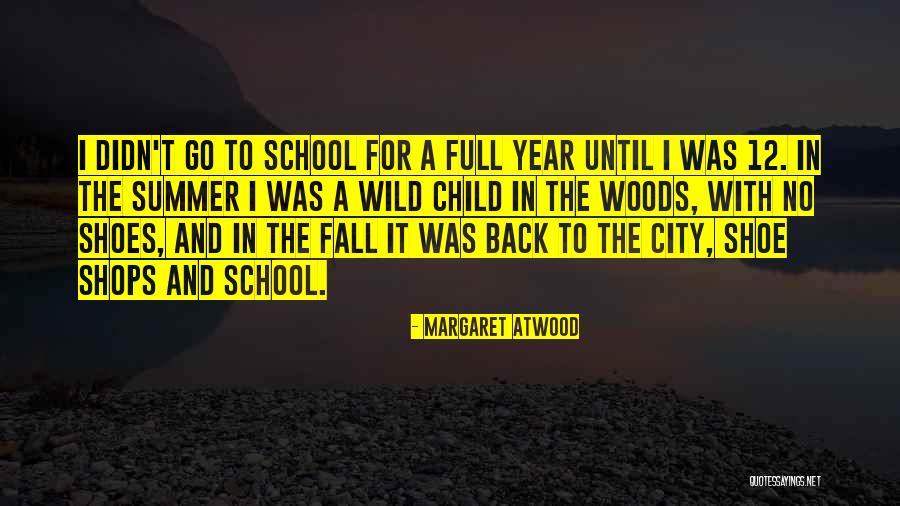 School And Summer Quotes By Margaret Atwood