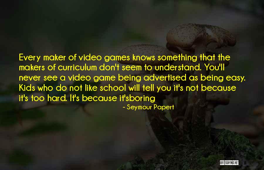 School Being Hard Quotes By Seymour Papert School Being Hard Quotes By Seymour Papert