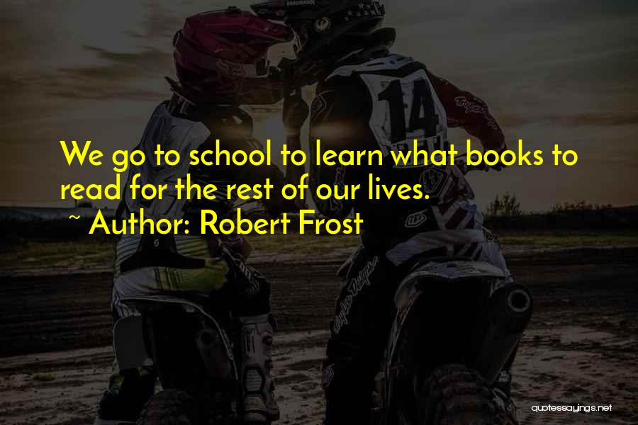 School Books Quotes By Robert Frost