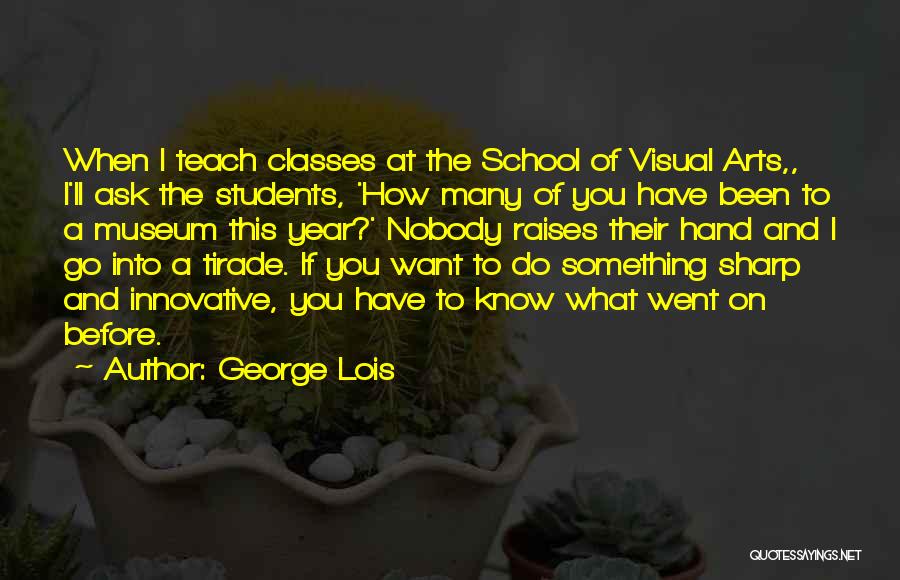 School Classes Quotes By George Lois