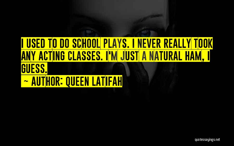 School Classes Quotes By Queen Latifah