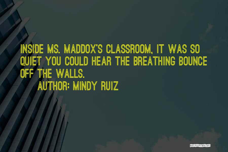School Classroom Quotes By Mindy Ruiz