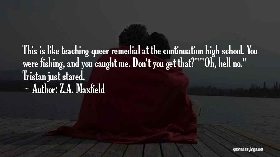 School Continuation Quotes By Z.A. Maxfield