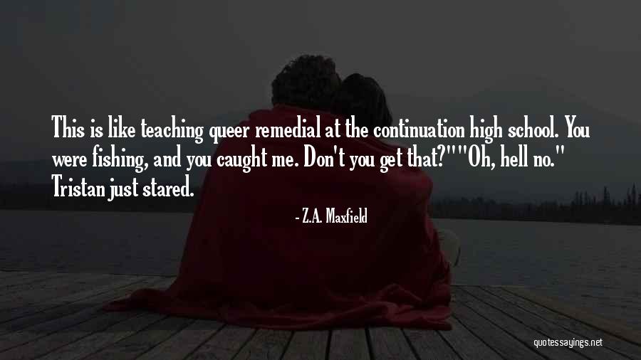 School Continuation Quotes By Z.A. Maxfield School Continuation Quotes By Z.A. Maxfield