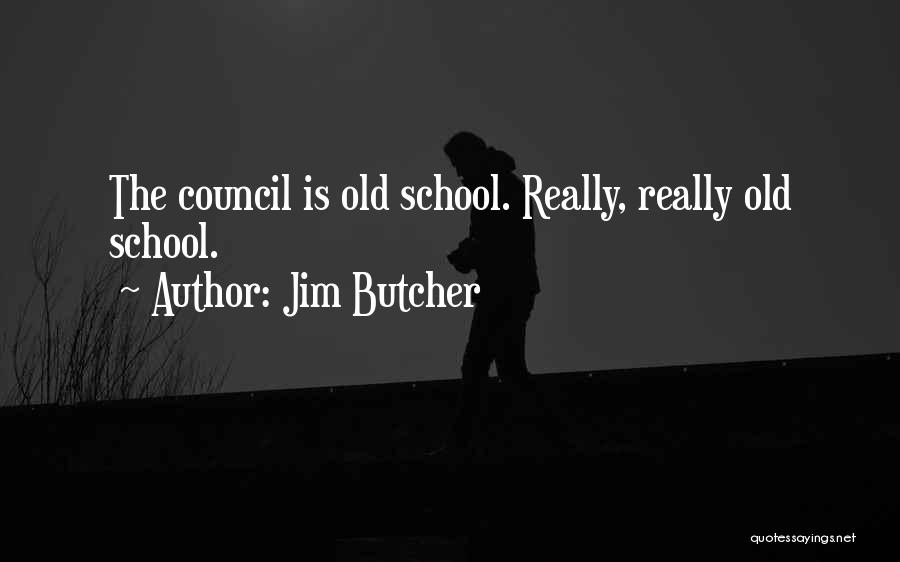 School Council Quotes By Jim Butcher