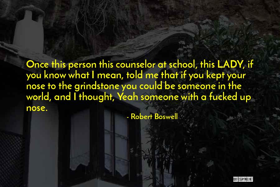 School Counselor Quotes By Robert Boswell