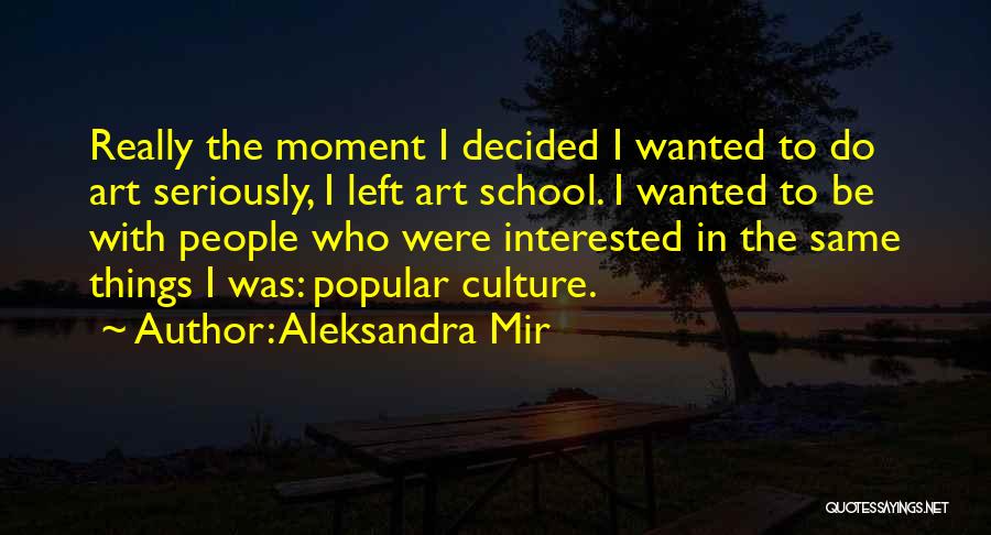 School Culture Quotes By Aleksandra Mir