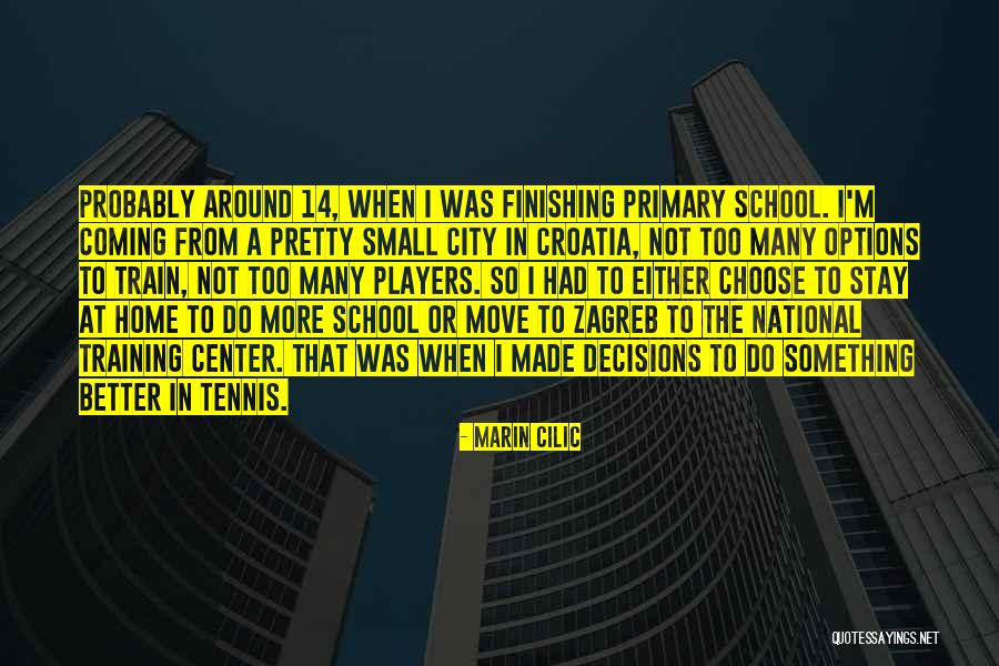 School Decisions Quotes By Marin Cilic School Decisions Quotes By Marin Cilic