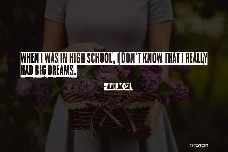School Dreams Quotes By Alan Jackson School Dreams Quotes By Alan Jackson