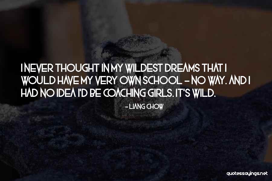 School Dreams Quotes By Liang Chow School Dreams Quotes By Liang Chow
