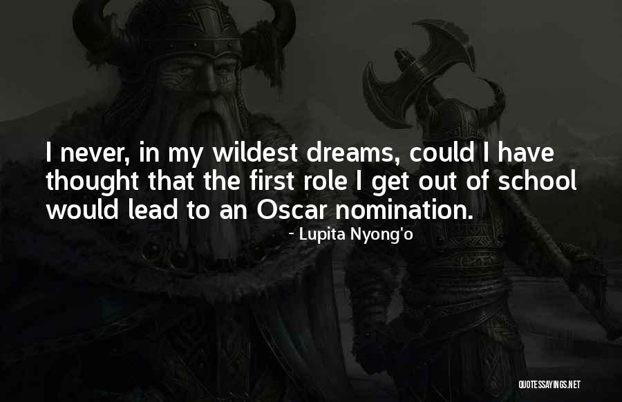 School Dreams Quotes By Lupita Nyong'o School Dreams Quotes By Lupita Nyong'o